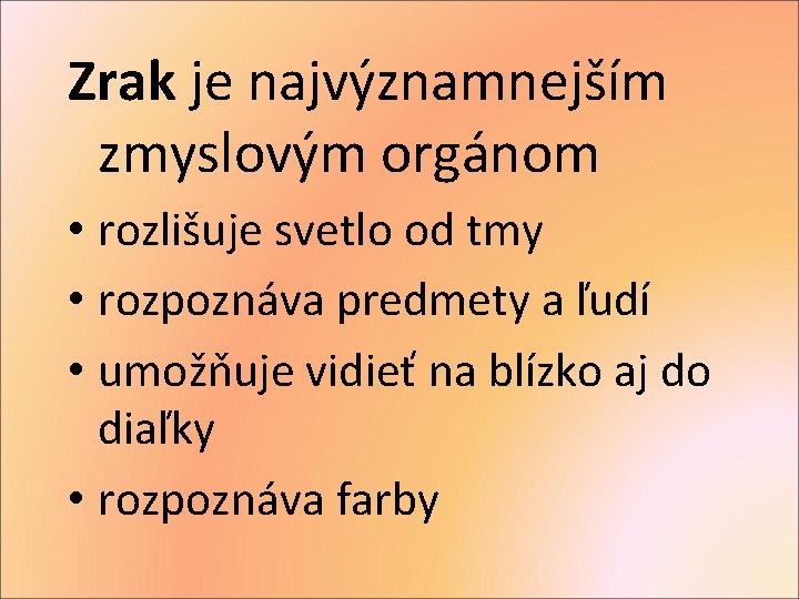 Zrak je najvýznamnejším zmyslovým orgánom • rozlišuje svetlo od tmy • rozpoznáva predmety a