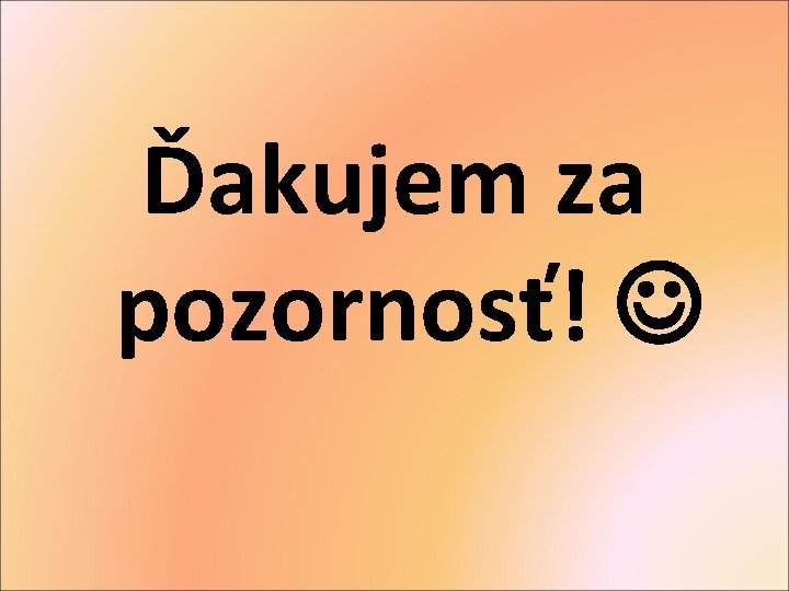 Ďakujem za pozornosť! 