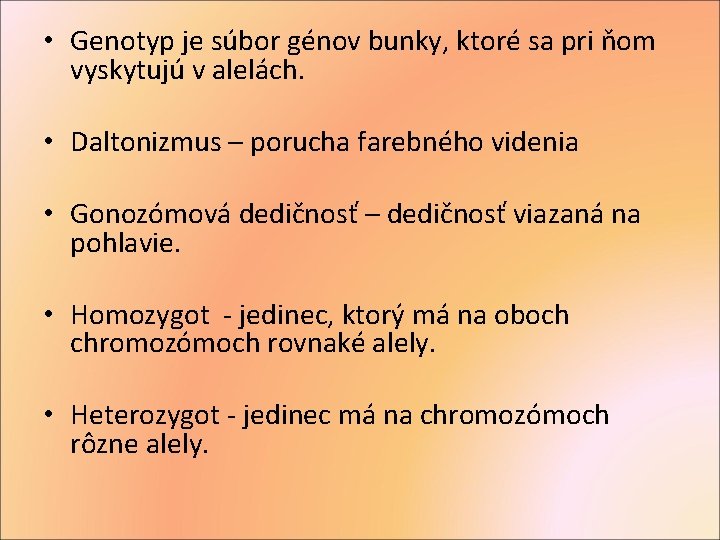  • Genotyp je súbor génov bunky, ktoré sa pri ňom vyskytujú v alelách.