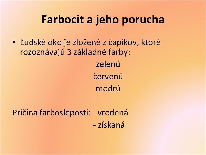 Farbocit a jeho porucha • Ľudské oko je zložené z čapíkov, ktoré rozoznávajú 3