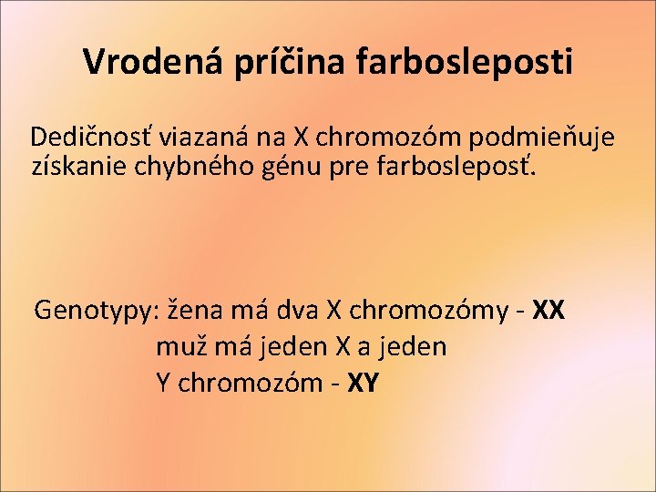 Vrodená príčina farbosleposti Dedičnosť viazaná na X chromozóm podmieňuje získanie chybného génu pre farbosleposť.