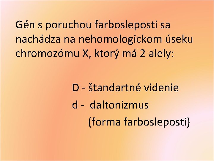  Gén s poruchou farbosleposti sa nachádza na nehomologickom úseku chromozómu X, ktorý má