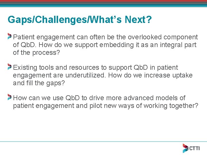 Gaps/Challenges/What’s Next? Patient engagement can often be the overlooked component of Qb. D. How