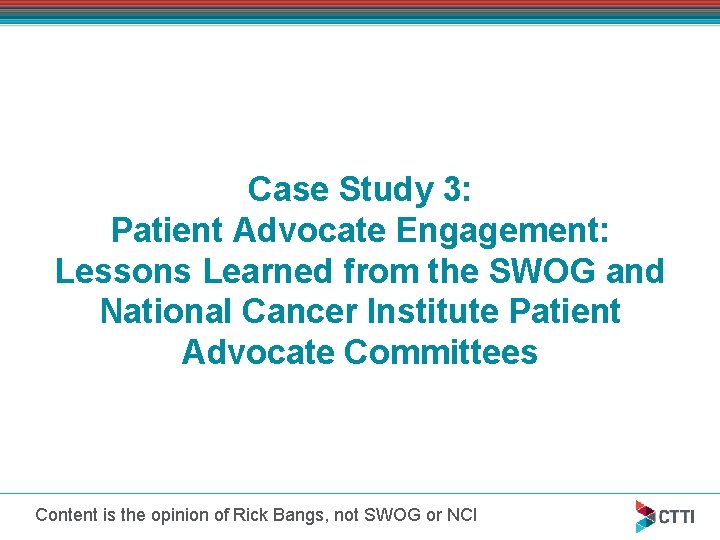 Case Study 3: Patient Advocate Engagement: Lessons Learned from the SWOG and National Cancer