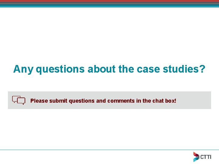 Any questions about the case studies? Please submit questions and comments in the chat