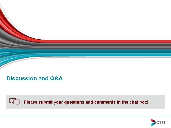 Discussion and Q&A Please submit your questions and comments in the chat box! 