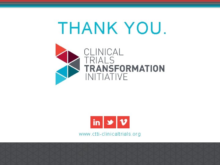 THANK YOU. www. ctti-clinicaltrials. org 