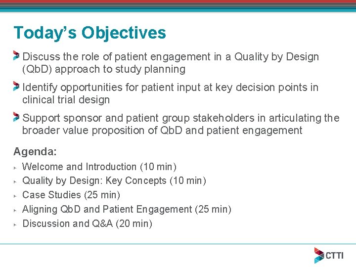 Today’s Objectives Discuss the role of patient engagement in a Quality by Design (Qb.