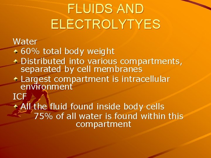 FLUIDS AND ELECTROLYTYES Water 60% total body weight Distributed into various compartments, separated by