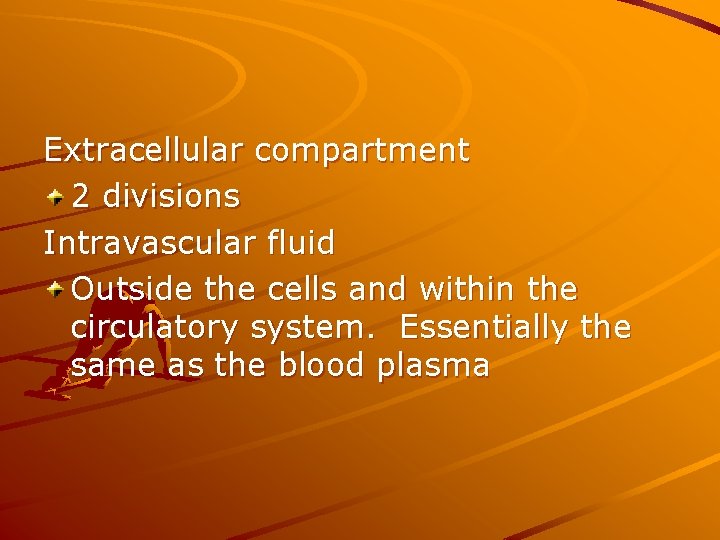 Extracellular compartment 2 divisions Intravascular fluid Outside the cells and within the circulatory system.