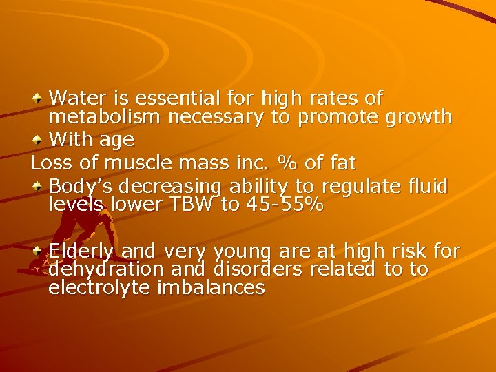 Water is essential for high rates of metabolism necessary to promote growth With age