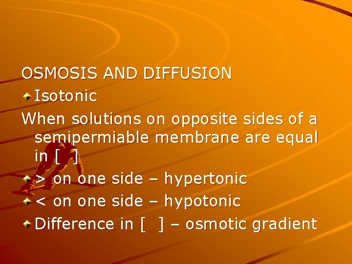 OSMOSIS AND DIFFUSION Isotonic When solutions on opposite sides of a semipermiable membrane are