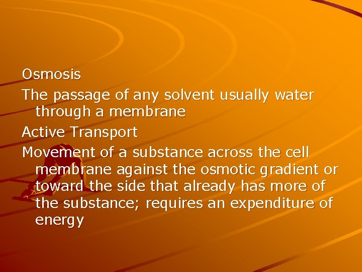 Osmosis The passage of any solvent usually water through a membrane Active Transport Movement
