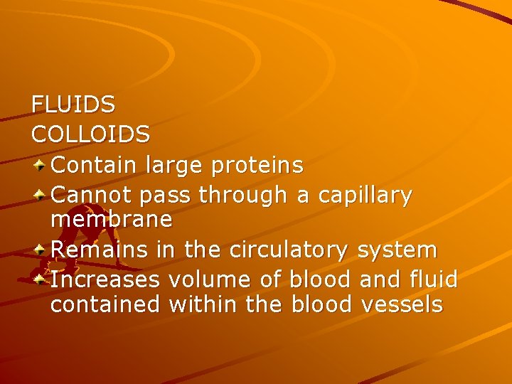FLUIDS COLLOIDS Contain large proteins Cannot pass through a capillary membrane Remains in the