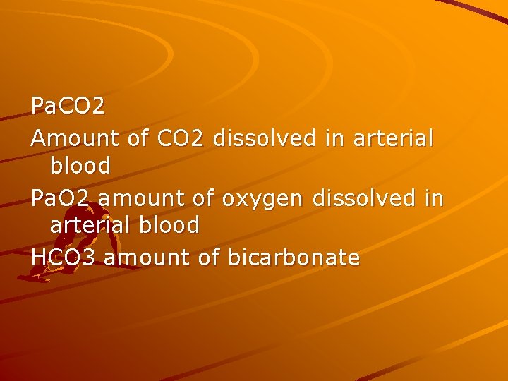 Pa. CO 2 Amount of CO 2 dissolved in arterial blood Pa. O 2