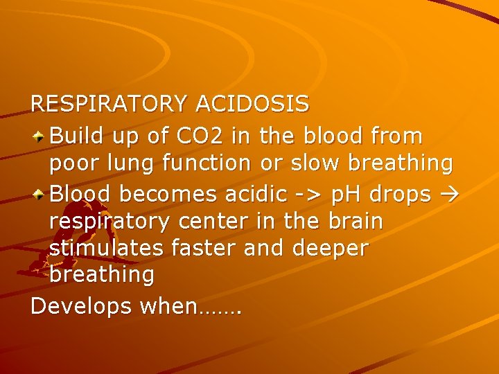 RESPIRATORY ACIDOSIS Build up of CO 2 in the blood from poor lung function