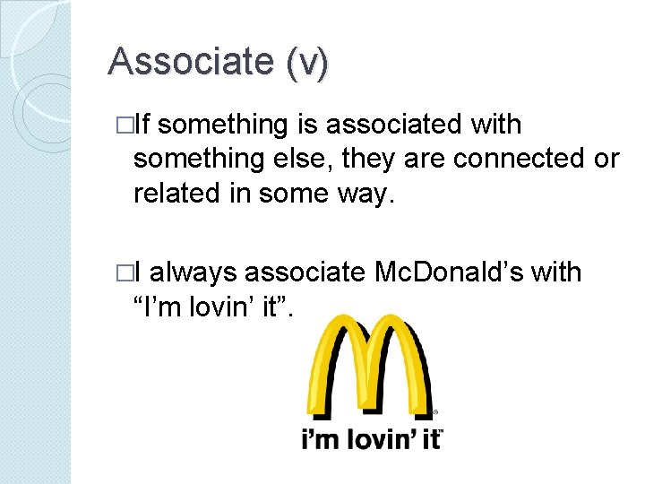 Associate (v) �If something is associated with something else, they are connected or related