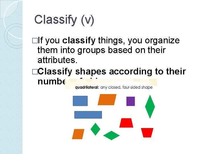 Classify (v) �If you classify things, you organize them into groups based on their