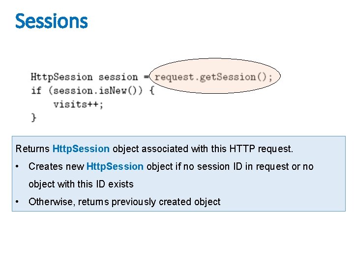 Sessions Returns Http. Session object associated with this HTTP request. • Creates new Http.