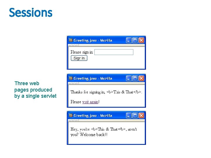 Sessions Three web pages produced by a single servlet 