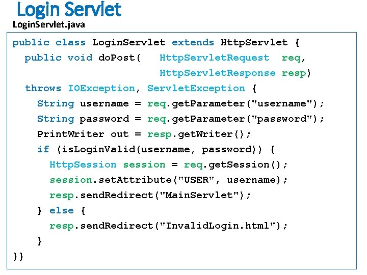Login Servlet Login. Servlet. java public class Login. Servlet extends Http. Servlet { public