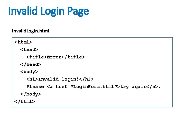 Invalid Login Page Invalid. Login. html <html> <head> <title>Error</title> </head> <body> <h 1>Invalid login!</h