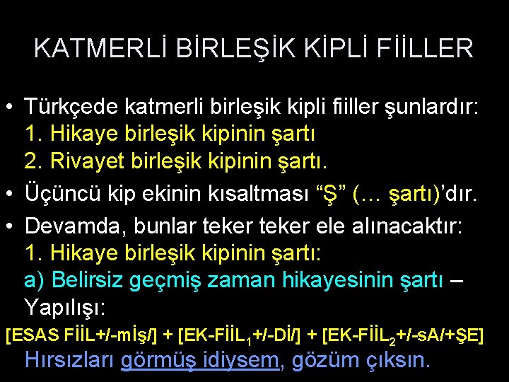 KATMERLİ BİRLEŞİK KİPLİ FİİLLER • Türkçede katmerli birleşik kipli fiiller şunlardır: 1. Hikaye birleşik