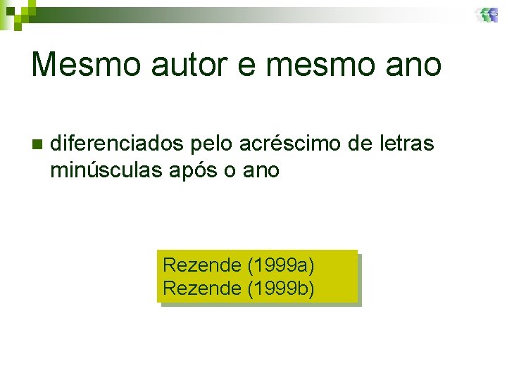 Mesmo autor e mesmo ano n diferenciados pelo acréscimo de letras minúsculas após o