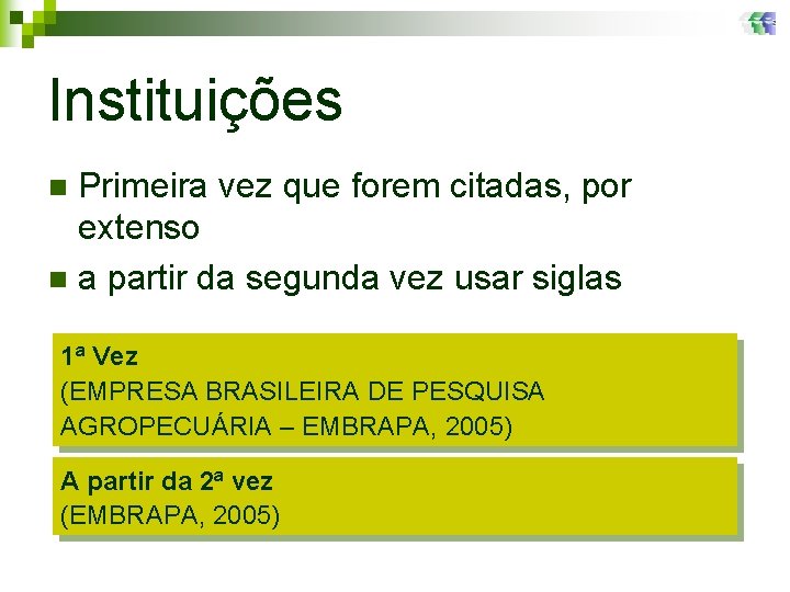 Instituições Primeira vez que forem citadas, por extenso n a partir da segunda vez