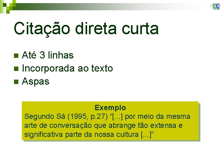 Citação direta curta Até 3 linhas n Incorporada ao texto n Aspas n Exemplo