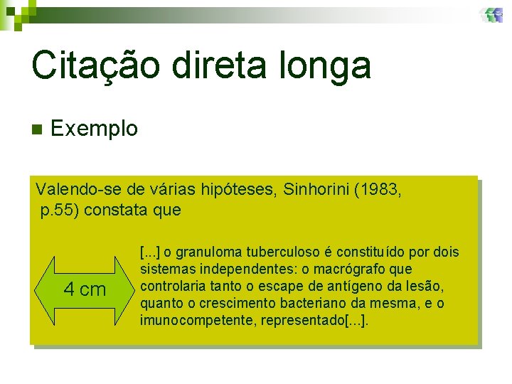 Citação direta longa n Exemplo Valendo-se de várias hipóteses, Sinhorini (1983, p. 55) constata