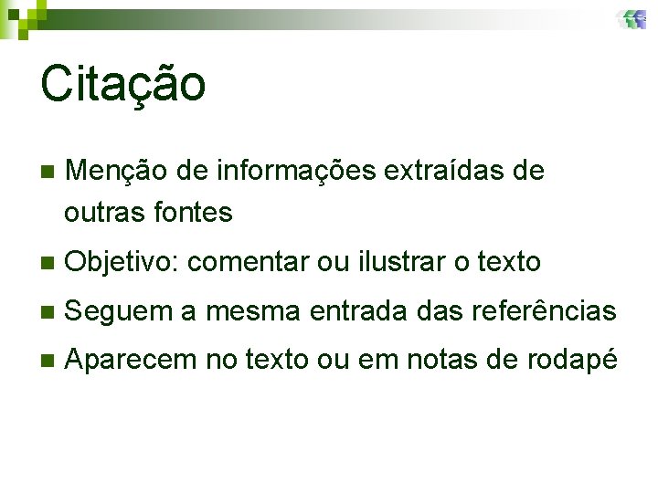 Citação n Menção de informações extraídas de outras fontes n Objetivo: comentar ou ilustrar