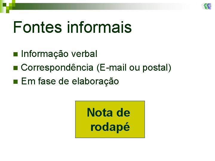 Fontes informais Informação verbal n Correspondência (E-mail ou postal) n Em fase de elaboração