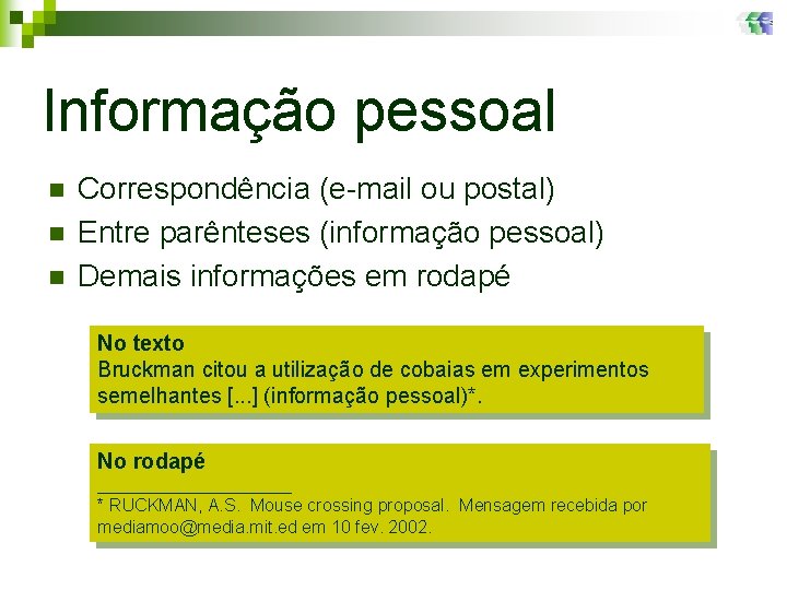 Informação pessoal n n n Correspondência (e-mail ou postal) Entre parênteses (informação pessoal) Demais