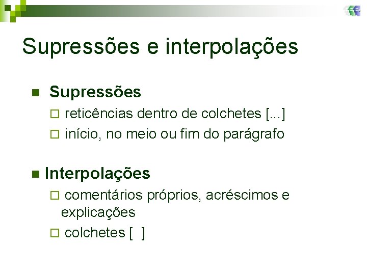 Supressões e interpolações n Supressões reticências dentro de colchetes [. . . ] ¨