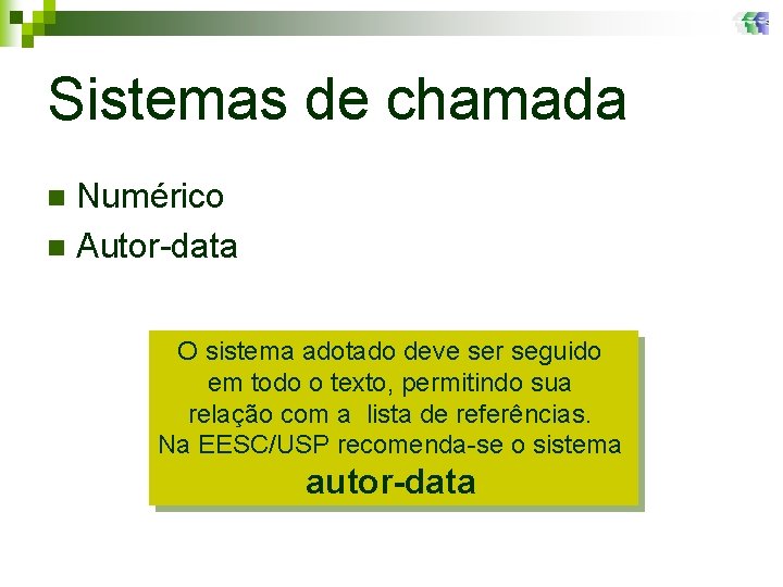 Sistemas de chamada Numérico n Autor-data n O sistema adotado deve ser seguido em