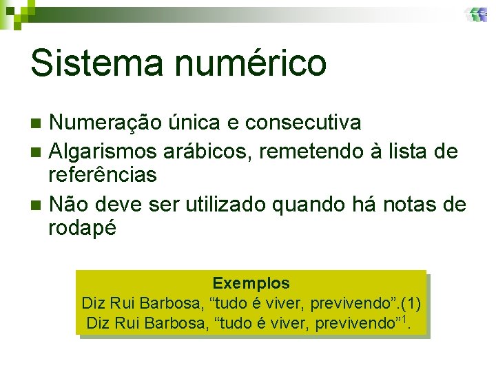 Sistema numérico Numeração única e consecutiva n Algarismos arábicos, remetendo à lista de referências