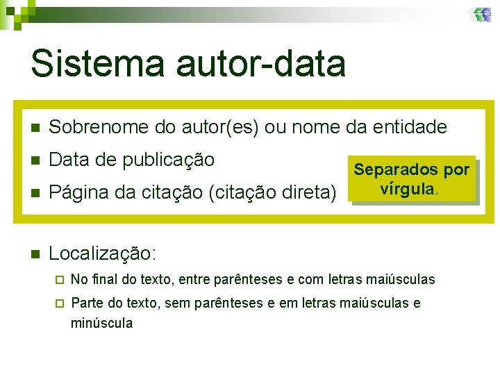 Sistema autor-data n Sobrenome do autor(es) ou nome da entidade n Data de publicação