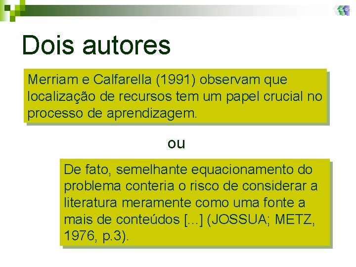 Dois autores Merriam e Calfarella (1991) observam que localização de recursos tem um papel