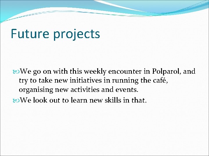 Future projects We go on with this weekly encounter in Polparol, and try to