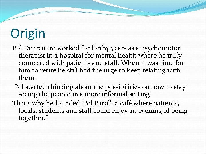 Origin Pol Depreitere worked forthy years as a psychomotor therapist in a hospital for