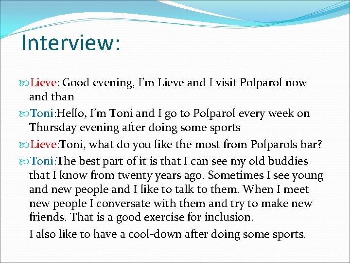 Interview: Lieve: Good evening, I’m Lieve and I visit Polparol now and than Toni: