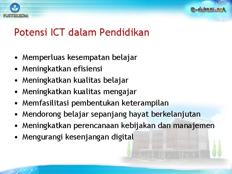 Potensi ICT dalam Pendidikan • • Memperluas kesempatan belajar Meningkatkan efisiensi Meningkatkan kualitas belajar