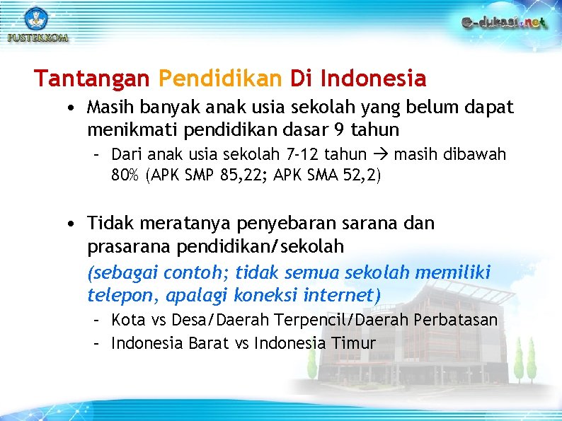 Tantangan Pendidikan Di Indonesia • Masih banyak anak usia sekolah yang belum dapat menikmati