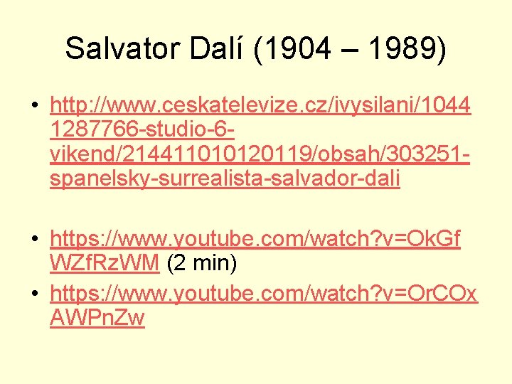 Salvator Dalí (1904 – 1989) • http: //www. ceskatelevize. cz/ivysilani/1044 1287766 -studio-6 vikend/214411010120119/obsah/303251 spanelsky-surrealista-salvador-dali