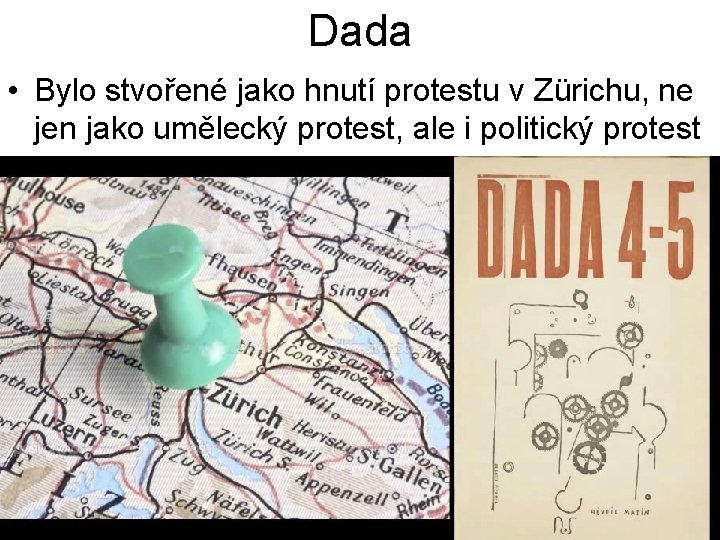 Dada • Bylo stvořené jako hnutí protestu v Zürichu, ne jen jako umělecký protest,