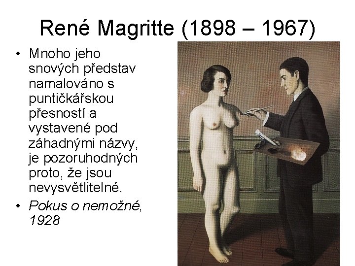 René Magritte (1898 – 1967) • Mnoho jeho snových představ namalováno s puntičkářskou přesností