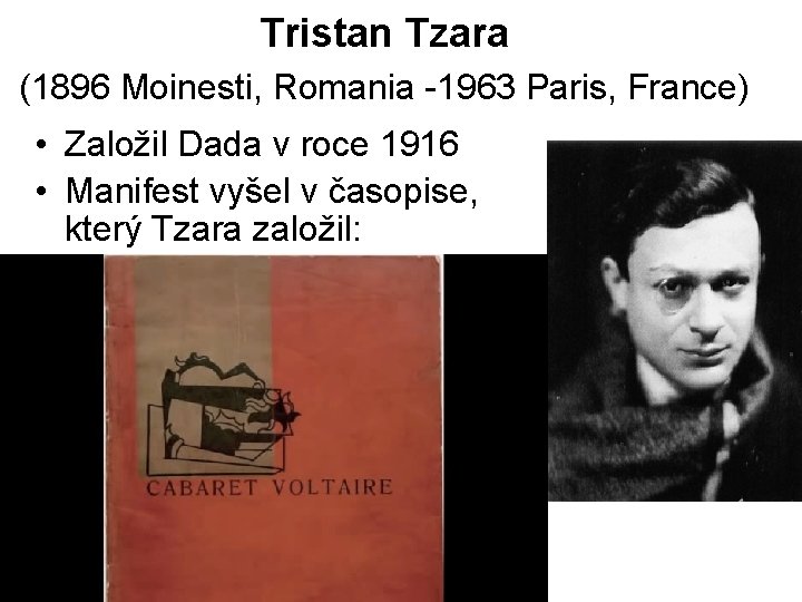 Tristan Tzara (1896 Moinesti, Romania -1963 Paris, France) • Založil Dada v roce 1916