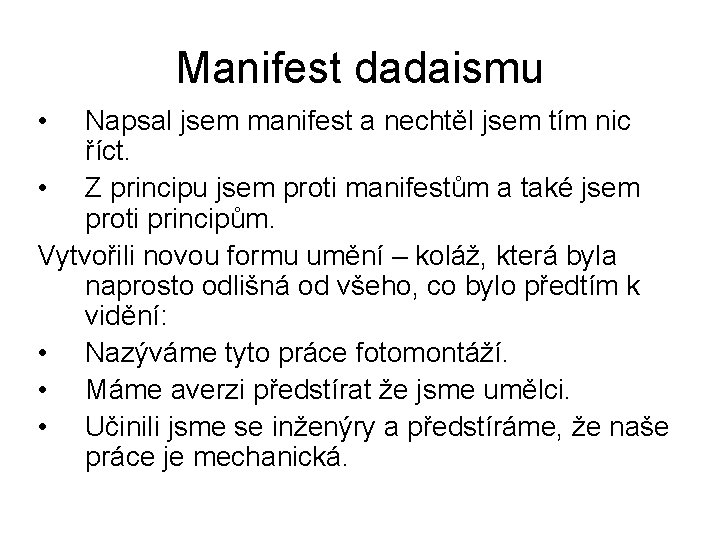 Manifest dadaismu • Napsal jsem manifest a nechtěl jsem tím nic říct. • Z