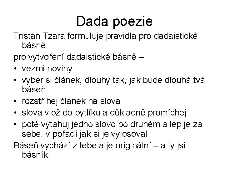  Dada poezie Tristan Tzara formuluje pravidla pro dadaistické básně: pro vytvoření dadaistické básně